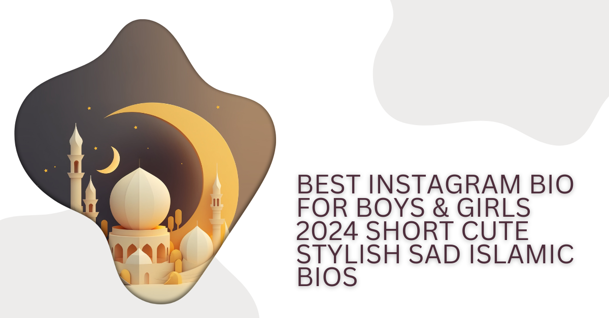Best Instagram Bio for Boys and Girls 2024 Short Cute Stylish Islamic Bios