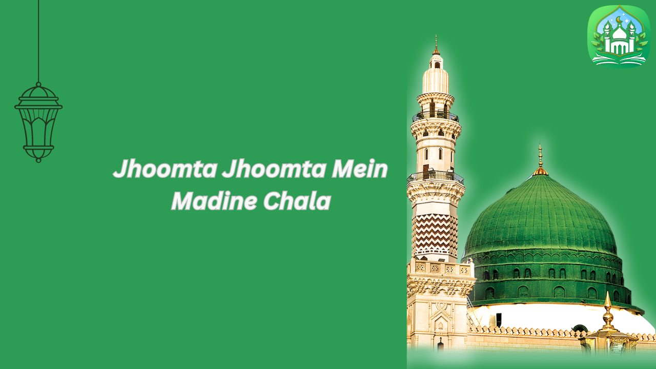 Jhoomta Jhoomta Mein Madine Chala