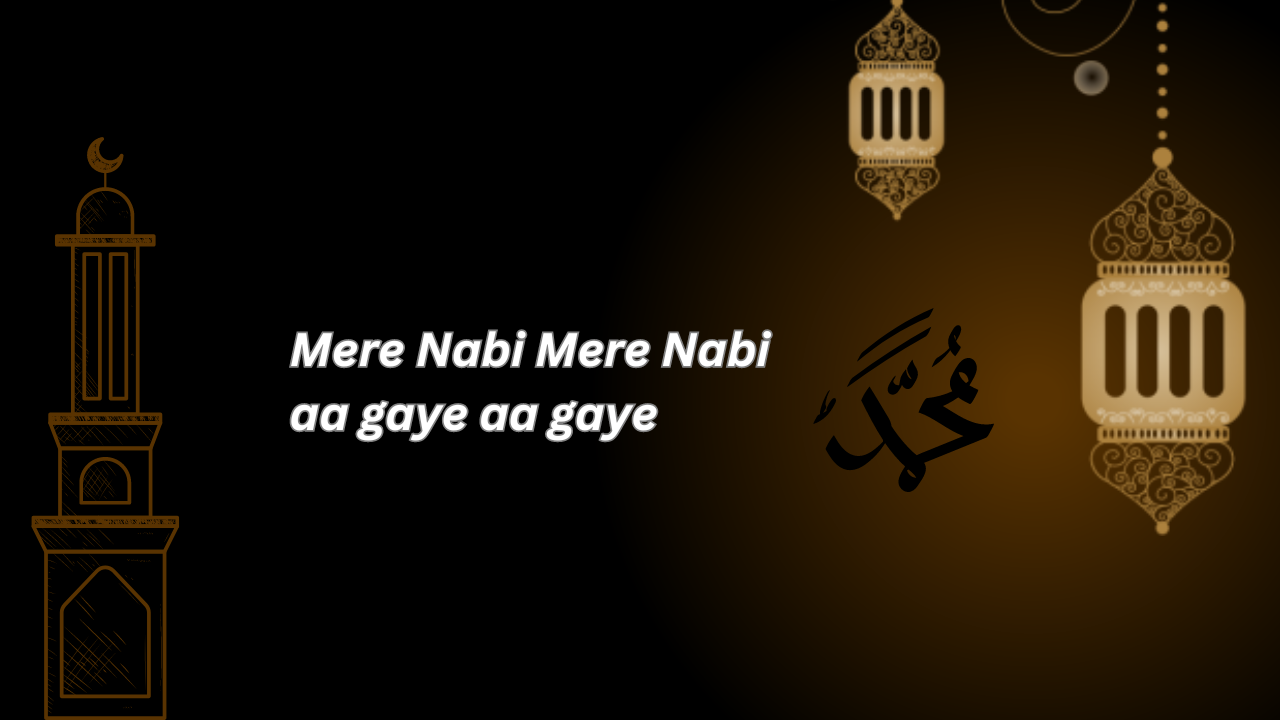 Mere Nabi Mere Nabi aa gaye aa gaye