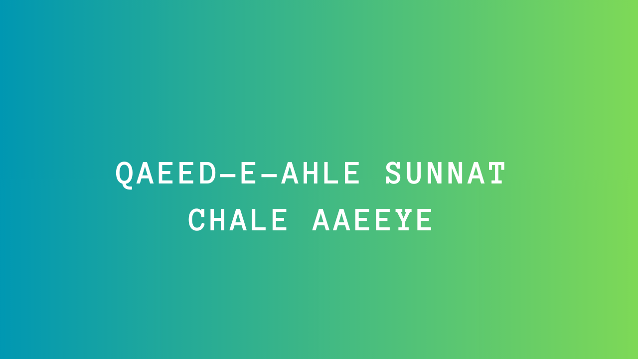 Qaeed-e-Ahle Sunnat Chale Aaeeye