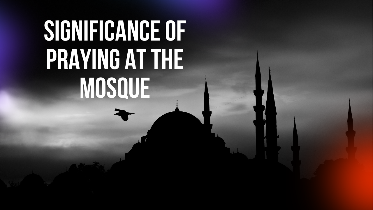 Significance of Praying at the Mosque