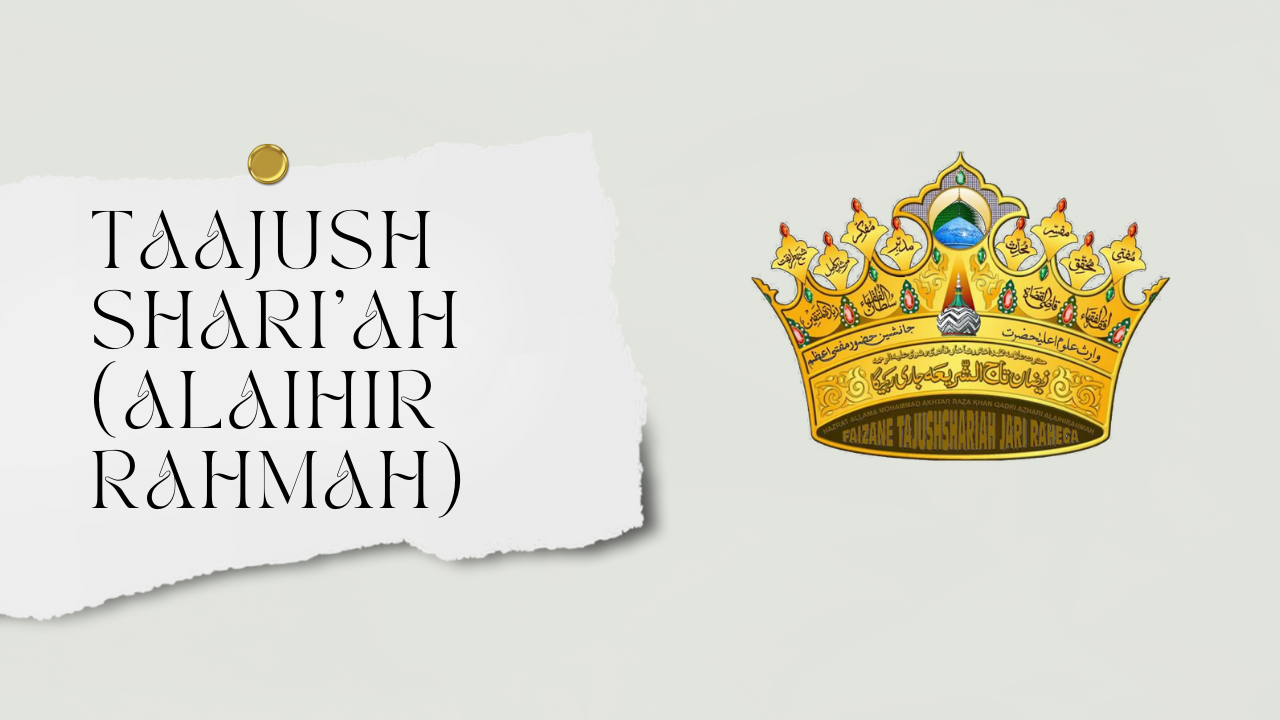 TAAJUSH SHARI'AH  (Alaihir Rahmah) / ताजुश् शरीयत (अलैहिर रहमा)