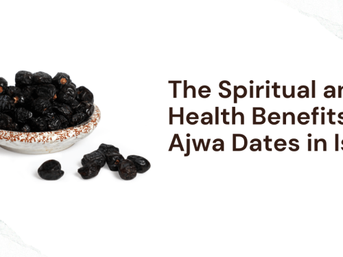 The Spiritual and Health Benefits of Ajwa Dates in Islam