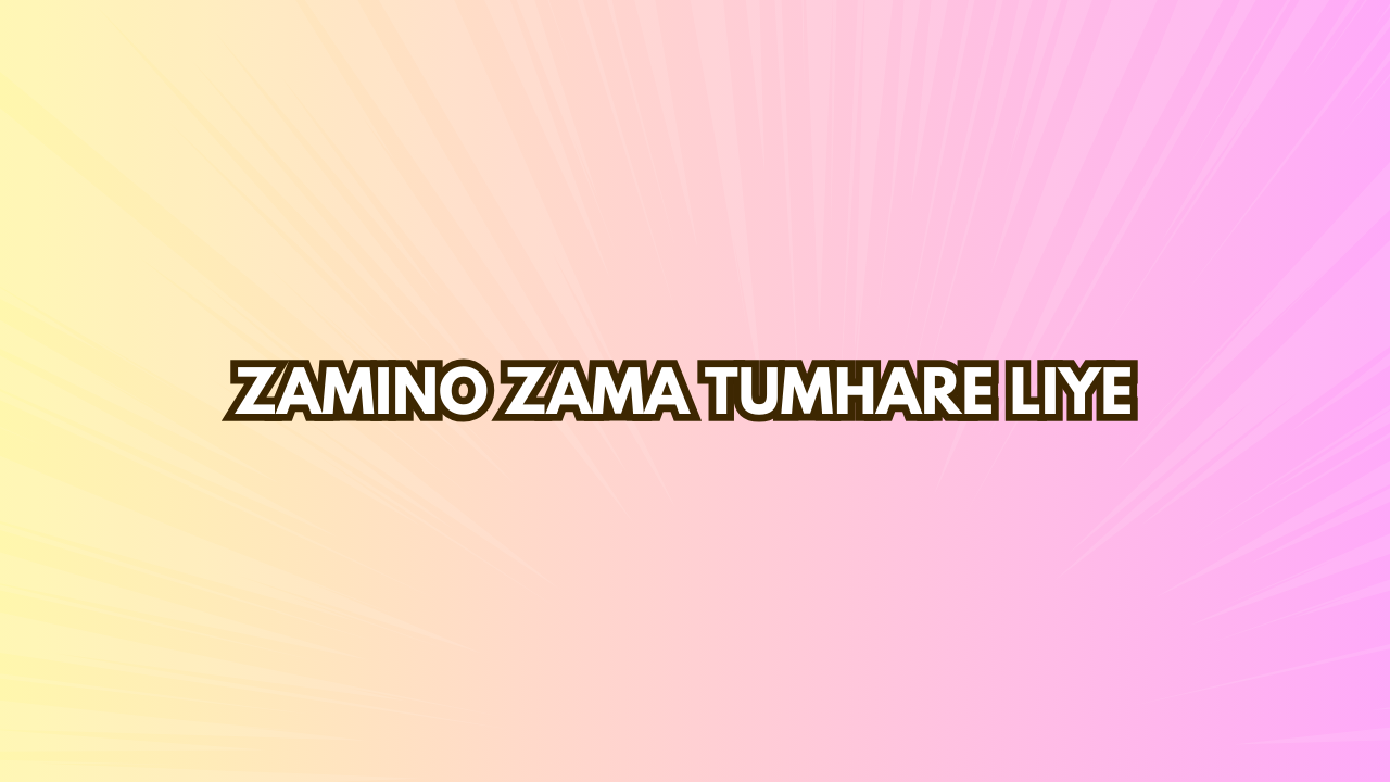 Zamino Zama Tumhare Liye